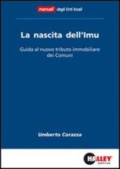 La nascita dell'IMU. Guida al nuovo tributo immobiliare dei comuni