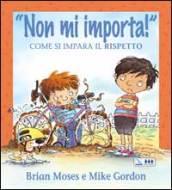 Non mi importa! Come si impara il rispetto. Per la Scuola elementare