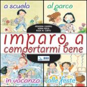 Imparo a comportarmi bene. A scuola, al parco, in vacanza, alle feste