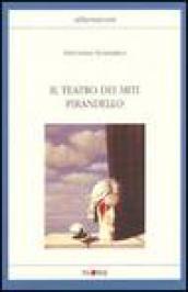 Il teatro dei miti. Pirandello