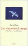 Una vita olte il tempo. Aldo Moro e Karol Wojtyla