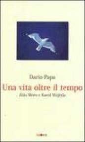 Una vita olte il tempo. Aldo Moro e Karol Wojtyla