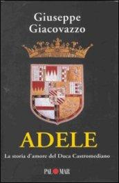 Adele. La storia d'amore del Duca Castromediano