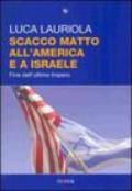 Scacco matto all'America e a Israele. Fine dell'ultimo impero