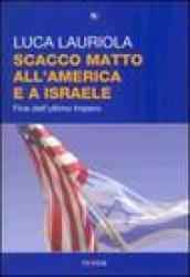 Scacco matto all'America e a Israele. Fine dell'ultimo impero