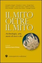 Il mito oltre il mito. Archeologia, arte, storie di eroi e dei