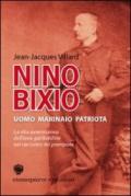 Nino Bixio. Uomo, marinaio, patriota. La vita avventurosa dell'eroe garibaldino nel racconto del pronipote Jean-Jacques