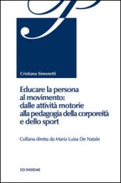 Educare la persona al movimento: dalle attività motorie alla pedagogia della corporeità e dello sport