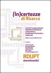 (In)certezza di ricerca. Atti del 9° Convegno nazionale delle rete interdottorato in urbanistica e pianificazione territoriale e ambientale (Roma, 2011)