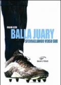 Balla Juary. Sferragliando verso sud