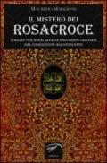 Il mistero dei Rosacroce. Viaggio tra Rosacroce ed esoteristi cristiani dal Cinquecento all'Ottocento