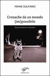 Cronache da un mondo (im)possibile. Racconti brevi e farsette