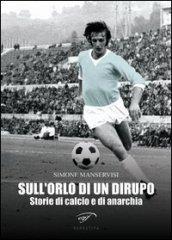 Sull'orlo di un dirupo. Storie di calcio e di anarchia