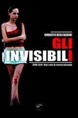 Gli invisibili 2000-2010. Dieci anni di cinema nascosto