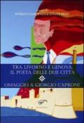 Tra Livorno e Genova, il poeta delle due città. Omaggio a Giorgio Caproni