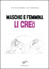 Maschio e femmina li creò