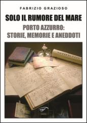 Solo il rumore del mare. Porto Azzurro: storia, memorie e aneddoti