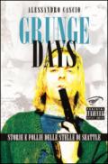 Grunge days. Storie e follie delle stelle di Seattle