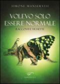 Volevo solo essere normale. Racconti e vignette