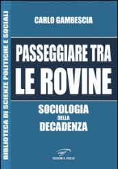 Passeggiare tra le rovine. Sociologia della decadenza