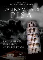 L'altra metà di Pisa. Racconti neri ambientati nell'area pisana