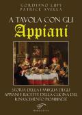 A tavola con gli Appiani. Storia della famiglia degli Appiani e ricette della cucina del rinascimento piombinese