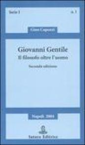 Giovanni Gentile. Il filosofo oltre l'uomo
