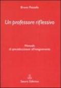 Un professore riflessivo. Manuale di specializzazione all'insegnamento