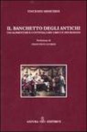 Il banchetto degli antichi. Usi alimentari e conviviali dei greci e dei romani