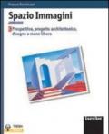 Spazio immagini. Prospettiva, progetto architettonico, disegno a mano libera. Per le Scuole superiori vol.3