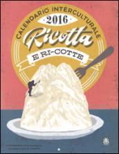 Calendario interculturale 2016. Ricotta-ri-cotte