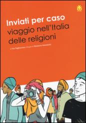 Inviati per caso. Viaggio nell'Italia delle religioni: 1