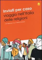 Inviati per caso. Viaggio nell'Italia delle religioni: 1