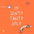 Mi sento tanto solo. Ediz. a colori