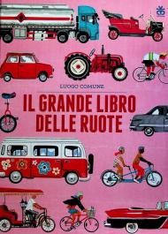 Il grande libro delle ruote. Ediz. a colori