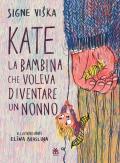 Kate, la bambina che voleva diventare un nonno. Ediz. a colori