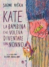 Kate, la bambina che voleva diventare un nonno. Ediz. a colori