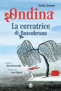 Ondina. La cercatrice di Boscobruno. Ediz. a colori