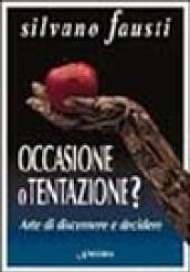 Occasione o tentazione? Arte di discernere e decidere