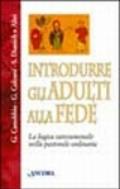 Introdurre gli adulti alla fede. La logica catecumenale nella pastorale ordinaria