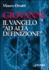 Giovanni. Il vangelo «Ad alta definizione»