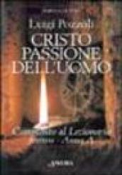 Cristo passione dell'uomo. Commento al lezionario festivo. Anno A (rito romano e ambrosiano)