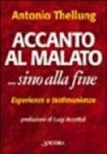 Accanto al malato... Sino alla fine. Assistere i malati terminali in casa: esperienze e testimonianze