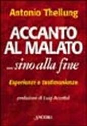 Accanto al malato... Sino alla fine. Assistere i malati terminali in casa: esperienze e testimonianze