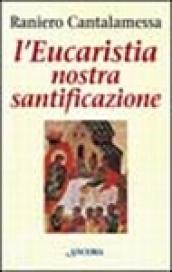 L'Eucaristia nostra santificazione