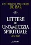 Lettere di un'amicizia spirituale (1651-1662). Madre Mectilde De Bar a Maria di Chateauvieux