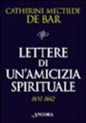 Lettere di un'amicizia spirituale (1651-1662). Madre Mectilde De Bar a Maria di Chateauvieux