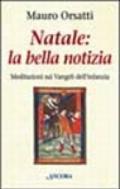 Natale: la bella notizia. Meditazioni sui vangeli dell'infanzia