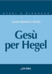 Gesù per Hegel. Un itinerario per rileggere la «Vita di Gesù»