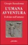 L'umana avventura. Il divino nell'umano